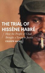 Trial of Hissene Habre: How the People of Chad Brought a Tyrant to Justice cena un informācija | Biogrāfijas, autobiogrāfijas, memuāri | 220.lv