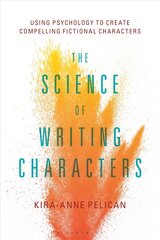 Science of Writing Characters: Using Psychology to Create Compelling Fictional Characters цена и информация | Книги об искусстве | 220.lv