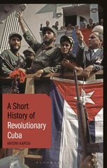 Short History of Revolutionary Cuba: Revolution, Power, Authority and the State from 1959 to the Present Day cena un informācija | Vēstures grāmatas | 220.lv