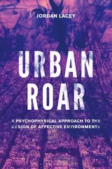 Urban Roar: A Psychophysical Approach to the Design of Affective Environments цена и информация | Книги об искусстве | 220.lv