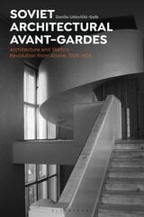 Soviet Architectural Avant-Gardes: Architecture and Stalin's Revolution from Above, 1928-1938 цена и информация | Книги по архитектуре | 220.lv
