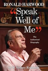 Speak Well of Me: The Authorised Biography of Sir Ronald Harwood 2nd edition цена и информация | Биографии, автобиографии, мемуары | 220.lv