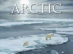 Arctic: Life inside the Arctic Circle cena un informācija | Grāmatas par fotografēšanu | 220.lv