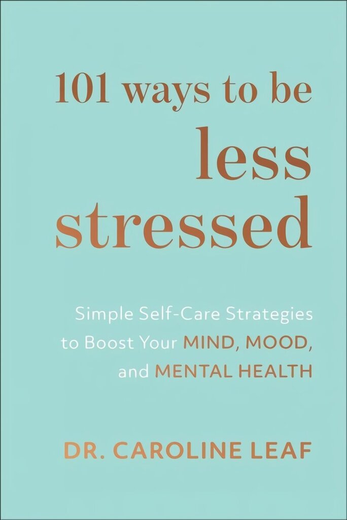 101 Ways to Be Less Stressed: Simple Self-Care Strategies to Boost Your Mind, Mood, and Mental Health cena un informācija | Pašpalīdzības grāmatas | 220.lv