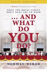 ...And What Do You Do?: What the royal family don't want you to know cena un informācija | Biogrāfijas, autobiogrāfijas, memuāri | 220.lv