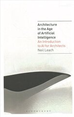 Architecture in the Age of Artificial Intelligence: An Introduction to AI for Architects cena un informācija | Grāmatas par arhitektūru | 220.lv