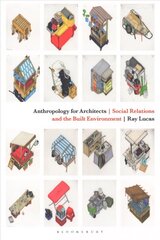 Anthropology for Architects: Social Relations and the Built Environment цена и информация | Книги по архитектуре | 220.lv