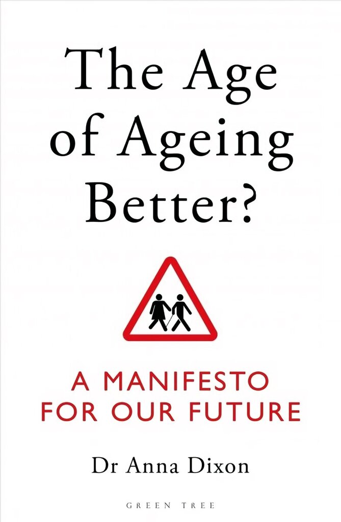 Age of Ageing Better?: A Manifesto For Our Future цена и информация | Ekonomikas grāmatas | 220.lv