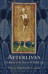 Afterlives: The Return of the Dead in the Middle Ages цена и информация | Исторические книги | 220.lv