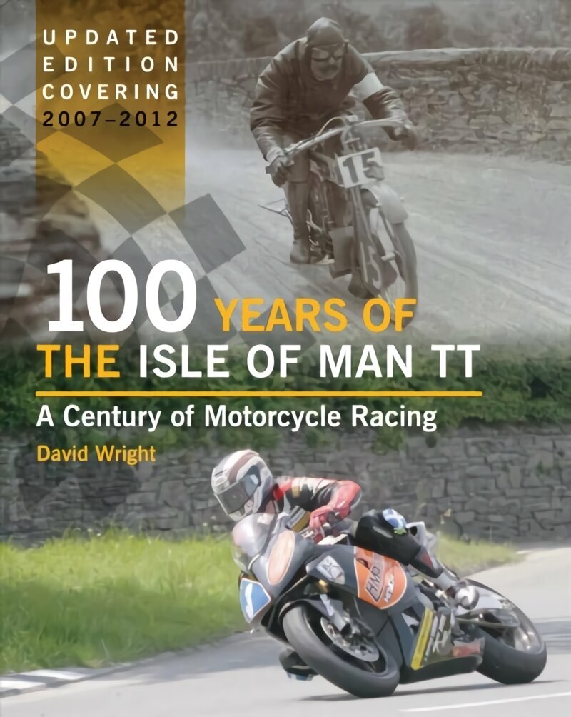 100 Years of the Isle of Man TT: A Century of Motorcycle Racing - Updated Edition covering 2007 - 2012 Updated, Revised ed. cena un informācija | Vēstures grāmatas | 220.lv