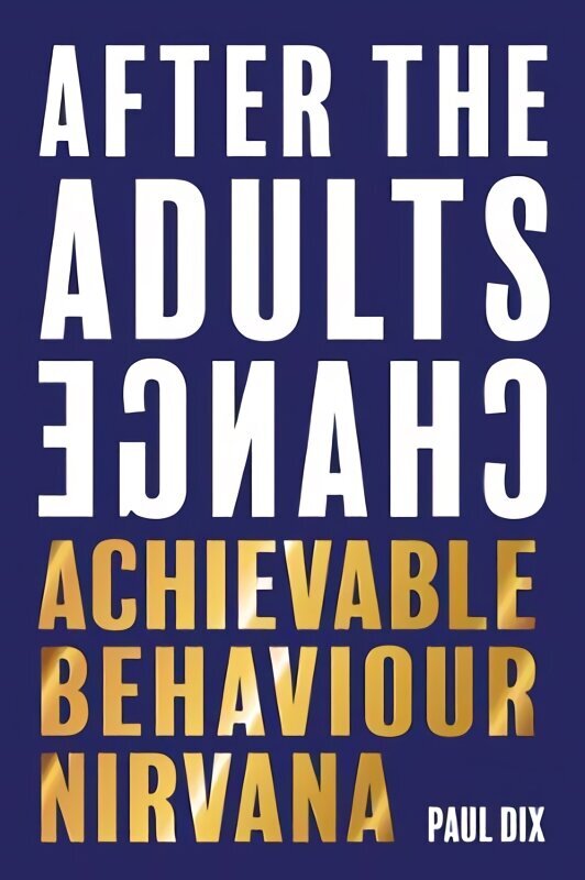 After The Adults Change: Achievable behaviour nirvana цена и информация | Sociālo zinātņu grāmatas | 220.lv