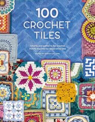 100 Crochet Tiles: Charts and patterns for crochet motifs inspired by decorative tiles цена и информация | Энциклопедии, справочники | 220.lv