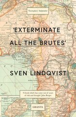 'Exterminate All The Brutes': One Man's Odyssey Into The Heart Of Darkness And The Origins Of European   Genocide цена и информация | Исторические книги | 220.lv