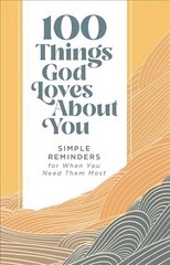 100 Things God Loves About You: Simple Reminders for When You Need Them Most цена и информация | Духовная литература | 220.lv