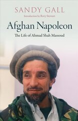Afghan Napoleon - The Life of Ahmad Shah Massoud: The Life of Ahmad Shah Massoud цена и информация | Биографии, автобиографии, мемуары | 220.lv