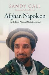 Afghan Napoleon - The Life of Ahmad Shah Massoud: The Life of Ahmad Shah Massoud cena un informācija | Biogrāfijas, autobiogrāfijas, memuāri | 220.lv