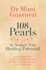 108 Pearls to Awaken Your Healing Potential: A Cardiologist Translates the Science of Health and Healing into Practice cena un informācija | Pašpalīdzības grāmatas | 220.lv