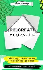 (Re)Create Yourself: Embracing greater self-love to unleash your potential цена и информация | Самоучители | 220.lv