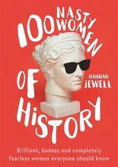 100 Nasty Women of History: Brilliant, badass and completely fearless women everyone should know cena un informācija | Vēstures grāmatas | 220.lv