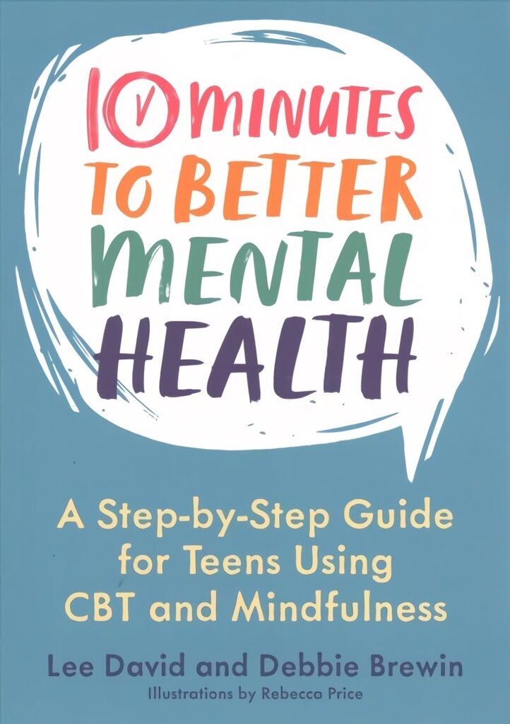 10 Minutes to Better Mental Health: A Step-by-Step Guide for Teens Using CBT and Mindfulness cena un informācija | Grāmatas pusaudžiem un jauniešiem | 220.lv
