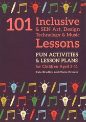 101 Inclusive and SEN Art, Design Technology and Music Lessons: Fun Activities and Lesson Plans for Children Aged 3 - 11 цена и информация | Книги для подростков и молодежи | 220.lv