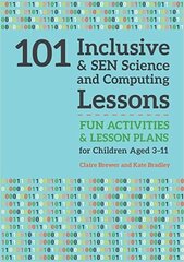 101 Inclusive and SEN Science and Computing Lessons: Fun Activities and Lesson Plans for Children Aged 3 - 11 cena un informācija | Grāmatas pusaudžiem un jauniešiem | 220.lv