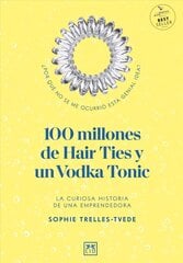 100 Million Hair Ties and a Vodka Tonic: An entrepreneur's story cena un informācija | Ekonomikas grāmatas | 220.lv