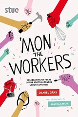'Mon the Workers: Celebrating 125 Years of the Scottish Trades Union Congress cena un informācija | Ekonomikas grāmatas | 220.lv