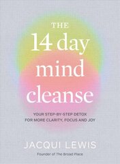 14 Day Mind Cleanse: Your step-by-step detox for more clarity, focus and joy cena un informācija | Pašpalīdzības grāmatas | 220.lv