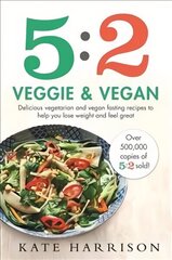5:2 Veggie and Vegan: Delicious vegetarian and vegan fasting recipes to help you lose weight and feel great цена и информация | Книги рецептов | 220.lv