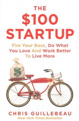 $100 Startup: Fire Your Boss, Do What You Love and Work Better To Live More Main Market Ed. cena un informācija | Ekonomikas grāmatas | 220.lv