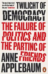 Twilight of Democracy: The Failure of Politics and the Parting of Friends цена и информация | Книги по социальным наукам | 220.lv