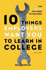 10 Things Employers Want You to Learn in College, Revised: The Skills You Need to Succeed Revised edition cena un informācija | Pašpalīdzības grāmatas | 220.lv