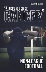 ''Hope You Die of Cancer: Life in Non-League Football цена и информация | Романы | 220.lv