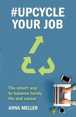 #Upcycle Your Job: The smart way to balance family life and career cena un informācija | Ekonomikas grāmatas | 220.lv