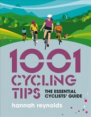 1001 Cycling Tips: The essential cyclists' guide - navigation, fitness, gear and maintenance advice for road cyclists, mountain bikers, gravel cyclists and more cena un informācija | Grāmatas par veselīgu dzīvesveidu un uzturu | 220.lv