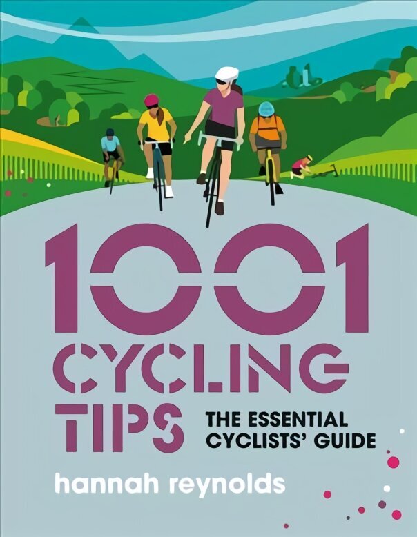 1001 Cycling Tips: The essential cyclists' guide - navigation, fitness, gear and maintenance advice for road cyclists, mountain bikers, gravel cyclists and more цена и информация | Grāmatas par veselīgu dzīvesveidu un uzturu | 220.lv