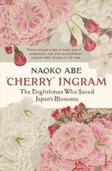 'Cherry' Ingram: The Englishman Who Saved Japan's Blossoms цена и информация | Биографии, автобиогафии, мемуары | 220.lv