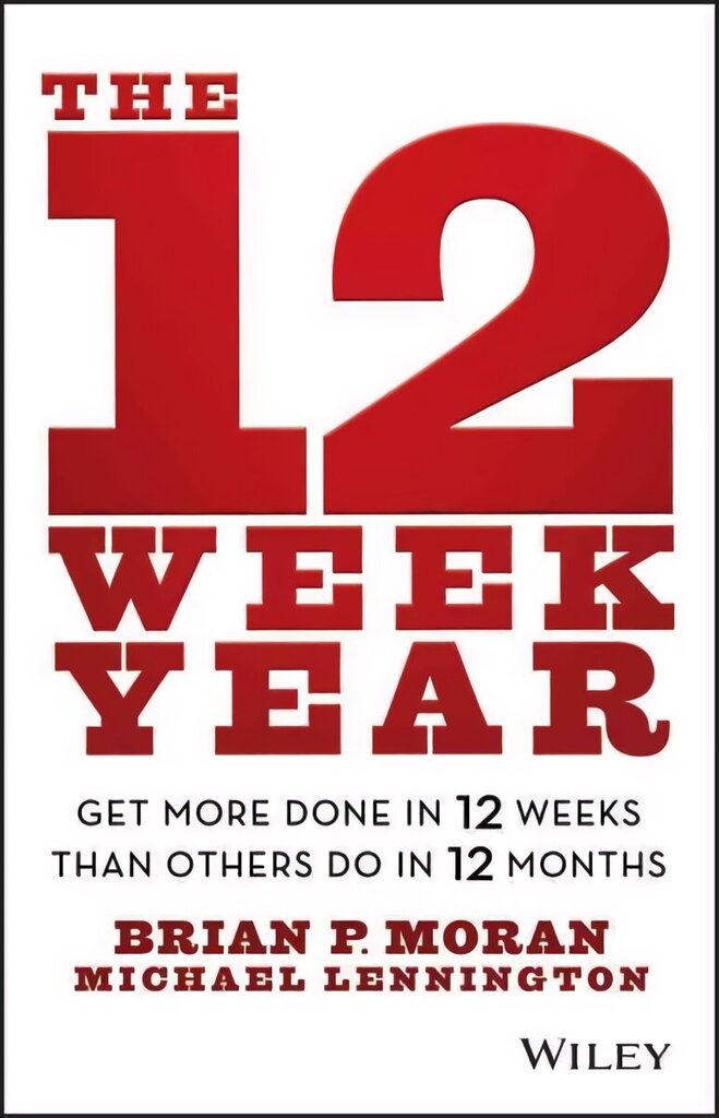 12 Week Year - Get More Done in 12 Weeks than Others Do in 12 Months: Get More Done in 12 Weeks than Others Do in 12 Months цена и информация | Ekonomikas grāmatas | 220.lv