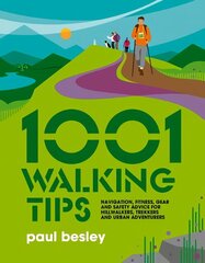 1001 Walking Tips: Navigation, fitness, gear and safety advice for hillwalkers, trekkers and   urban adventurers цена и информация | Книги о питании и здоровом образе жизни | 220.lv