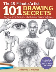 101 Drawing Secrets: Take Your Art to the Next Level with Simple Tips and Techniques cena un informācija | Mākslas grāmatas | 220.lv
