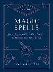10-Minute Magic Spells: Simple Spells and Self-Care Practices to Harness Your Inner Power Revised Edition cena un informācija | Pašpalīdzības grāmatas | 220.lv
