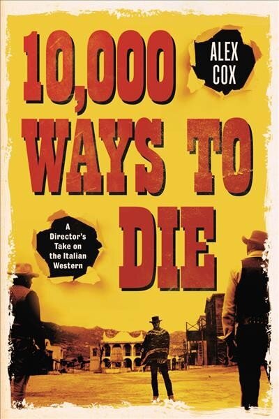 10,000 Ways to Die: A Director's Take on the Italian Western 2nd ed. cena un informācija | Mākslas grāmatas | 220.lv