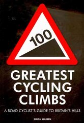 100 Greatest Cycling Climbs: A Road Cyclist's Guide to Britain's Hills cena un informācija | Grāmatas par veselīgu dzīvesveidu un uzturu | 220.lv