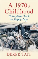 1970s Childhood: From Glam Rock to Happy Days UK ed. cena un informācija | Biogrāfijas, autobiogrāfijas, memuāri | 220.lv