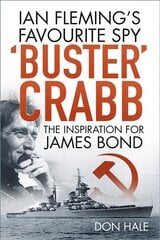 'Buster' Crabb: Ian Fleming's Favourite Spy, The Inspiration for James Bond 3rd edition цена и информация | Биографии, автобиографии, мемуары | 220.lv