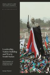 Leadership, Nation-building and War in South Sudan: The Problems of Statehood and Collective Will цена и информация | Книги по социальным наукам | 220.lv