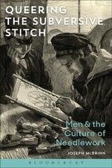 Queering the Subversive Stitch: Men and the Culture of Needlework цена и информация | Книги об искусстве | 220.lv