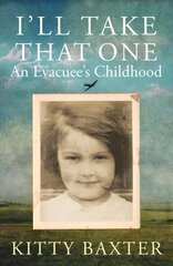 I'll Take That One: An Evacuee's Childhood цена и информация | Биографии, автобиогафии, мемуары | 220.lv