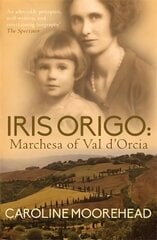 Iris Origo: Marchesa of Val D'Orcia cena un informācija | Biogrāfijas, autobiogrāfijas, memuāri | 220.lv